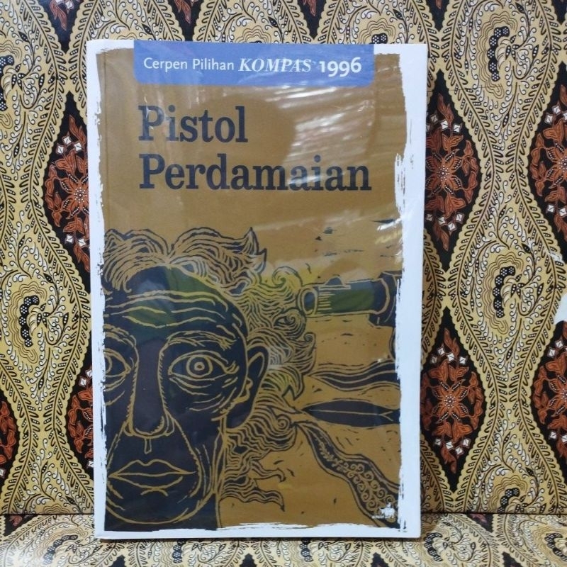 Buku Original Cerpen Pilihan Kompas 1996 Pistol Perdamaian