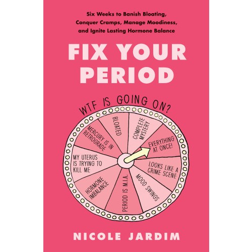 

Fix Your Period: Six Weeks to Banish Bloating, Conquer Cramps, Manage Moodiness..Hormone Balance Nicole Jardim