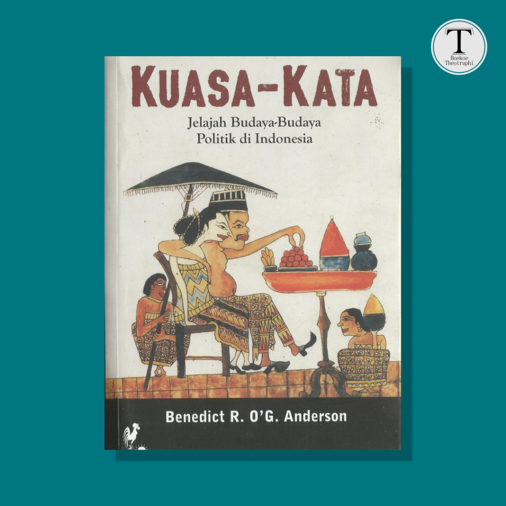 KUASA KATA : Jelajah Budaya-Budaya Politik di Indonesia -Benedict R. O'G. Anderson