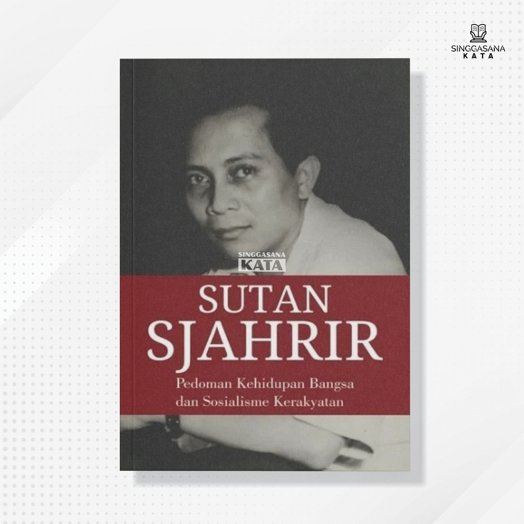 Buku Sutan Sjahrir : Pedoman Kehidupan Bangsa dan Sosialisme Kerakyatan - Sutan Sjahrir