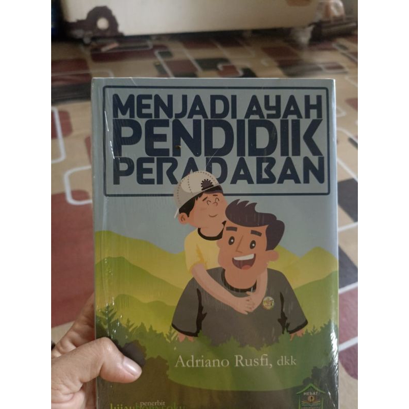 Menjadi Ayah Pendidik Peradaban Adriano Rusfi Dkk dan anakku surgaku