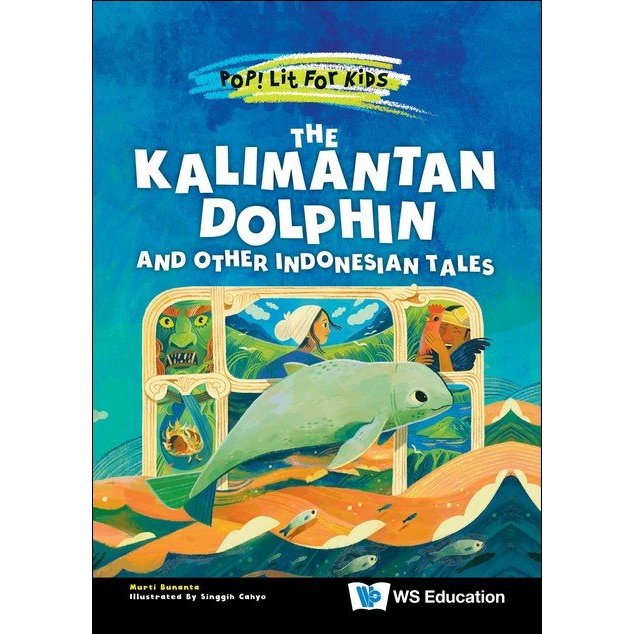 Pop Lit for Kids The Kalimantan Dolphin and Other Indonesian Tales
