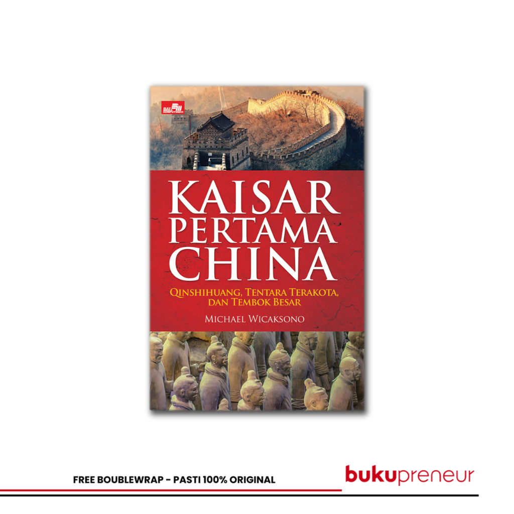 Bukupreneur - Kaisar Pertama China - Qinshihuang, Tentara Terakota dan Tembok Besar  Michael Wicakso