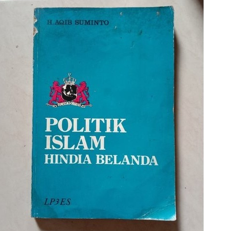POLITIK ISLAM HINDIA BELANDA - AQIB SUMINTO