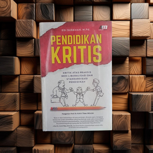 Buku Pendidikan Kritis - Kritik Atas Praksis Neoliberalisasi & Standardisasi Pendidikan Edi Subkhan