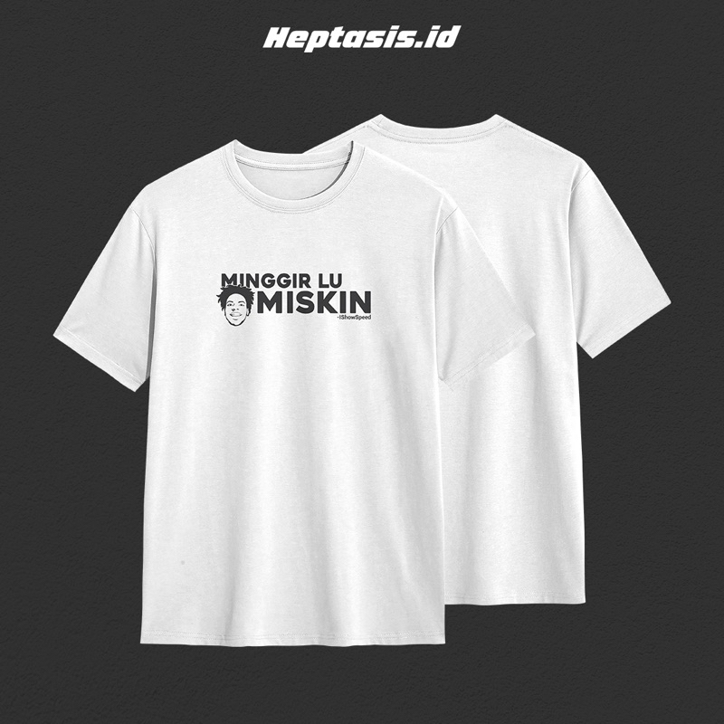 T-SHIRT ISHOWSPEED MINGGIR LU MISKIN PRIA WANITA PREMIUM DISTRO