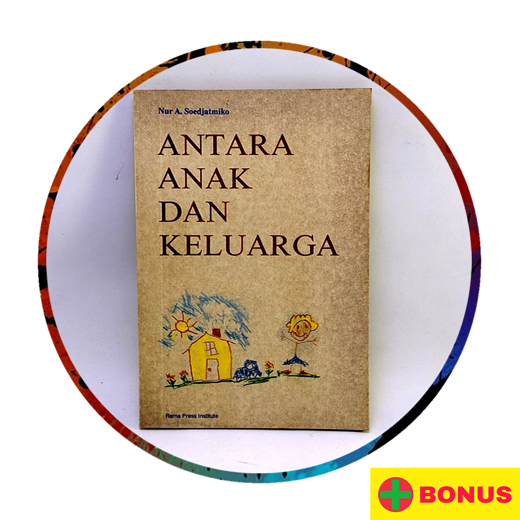 Buku Keluarga & Parenting Anak: Antara Anak dan Keluarga - Nur A. Soedjatmiko