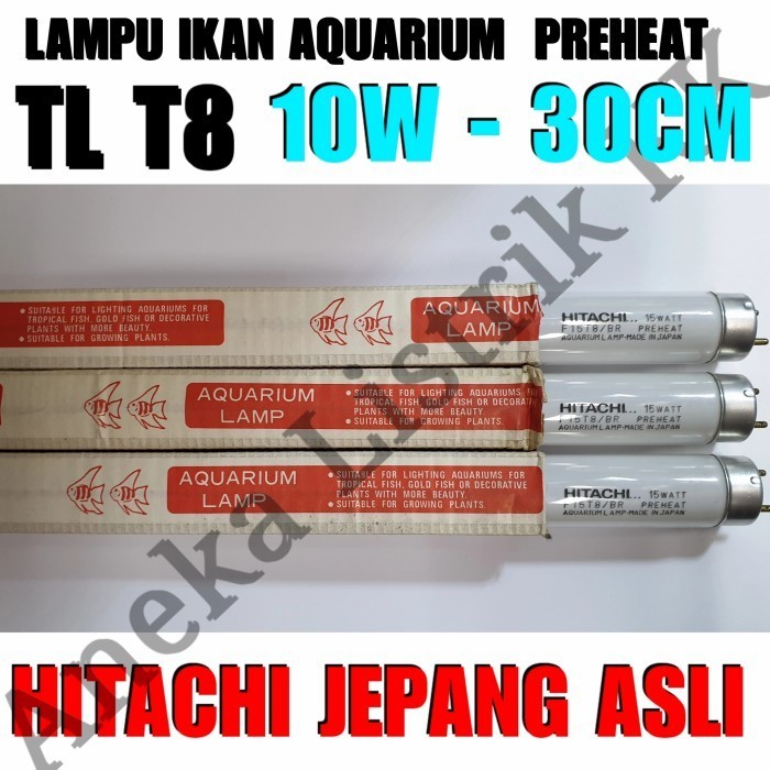 HITACHI TL T8 NEON 10W PREHEAT AQUARIUM IKAN 10 W WATT JEPANG ASLI AQUALITE LUXRAM HIMAWARI TOSHIBA 