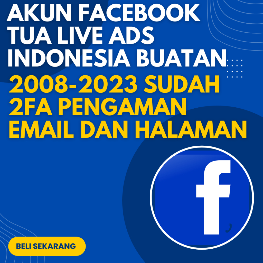 AKUN FACEBOOK TUA LIVE ADS INDONESIA BUATAN 2008-2023 SUDAH 2FA PENGAMAN EMAIL DAN HALAMAN