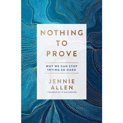 

Nothing to prove: why we can stop trying so hard First edition, Jennie Allen