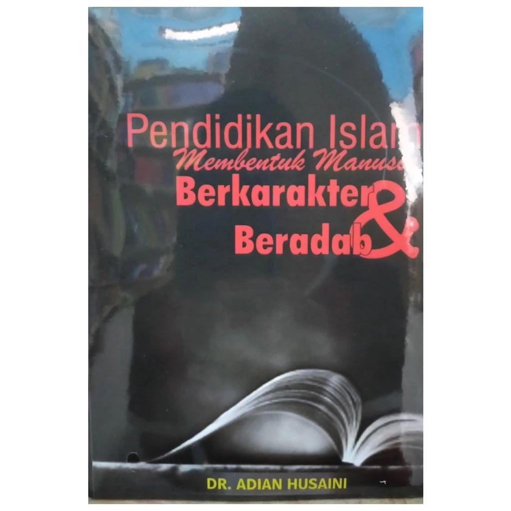 Pendidikan Islam Membentuk Manusia Berkarakter Dan Beradab - Adian Husaini - NR