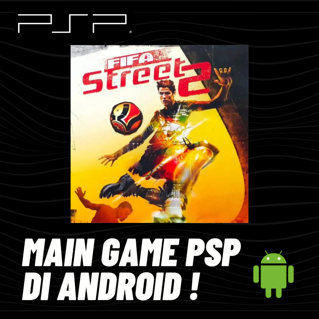 MAIN GAME PSP - FIFA STREET 2 - DI ANDROID