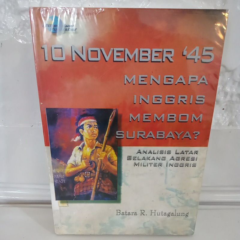 Buku Original 10 NOVEMBER 45 MENGAPA INGGRIS MEMBOM SURABAYA - BATARA HUTAGALUNG
