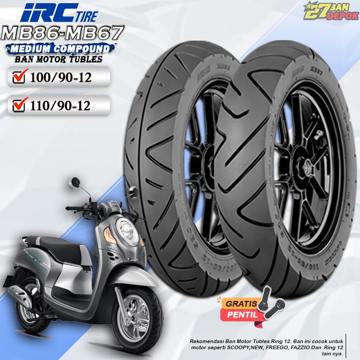 BAN TUBLES MOTOR MATIC SCOOPY IRC MB86 MB67 RING 12 TUBLES BAN MOTOR TUBELESS SCOOPY FAZIO RING 12