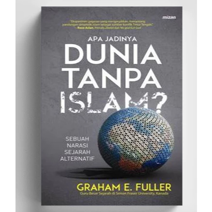 Apa Jadinya Dunia Tanpa Islam - Graham E Fuller