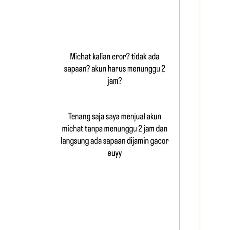 Ini pake Domain @GMAIL.COM  AKUN MICHAT FRESH TDK MENUNGGU 2JAM LAGI UNTUK DI SAPA,LANGSUNG GAS