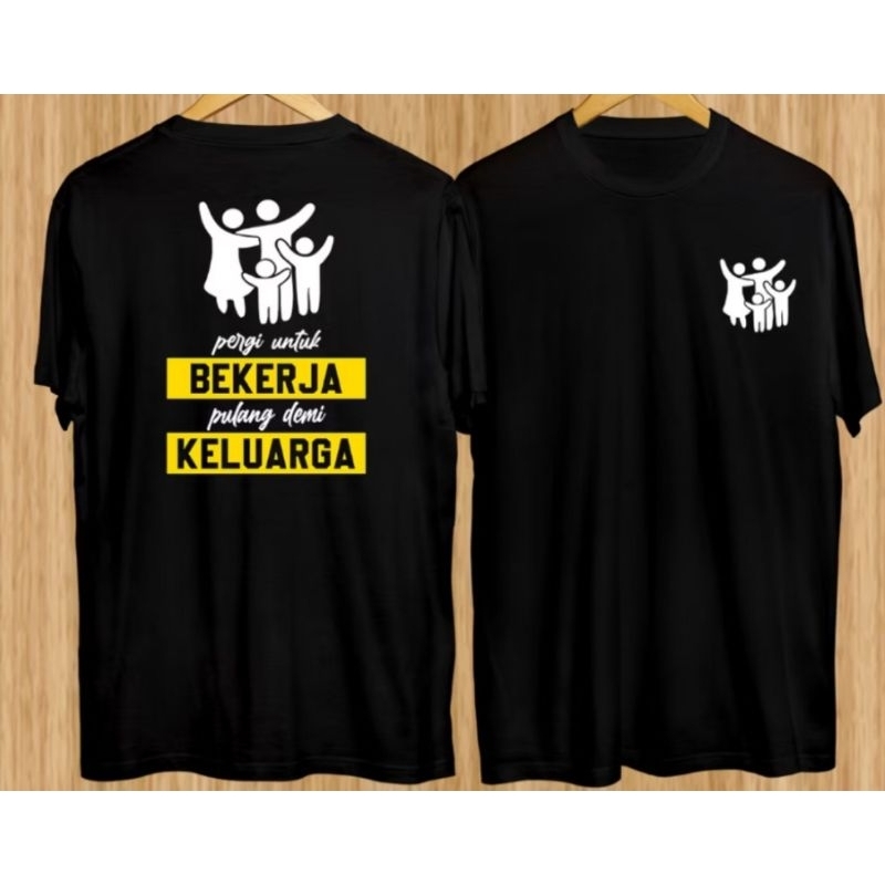 KAOS KATA2 VIRAL,KAOS OBLONG ATASAN,PERGI UNTUK BEKERJA PULANG DEMI KELUARGA