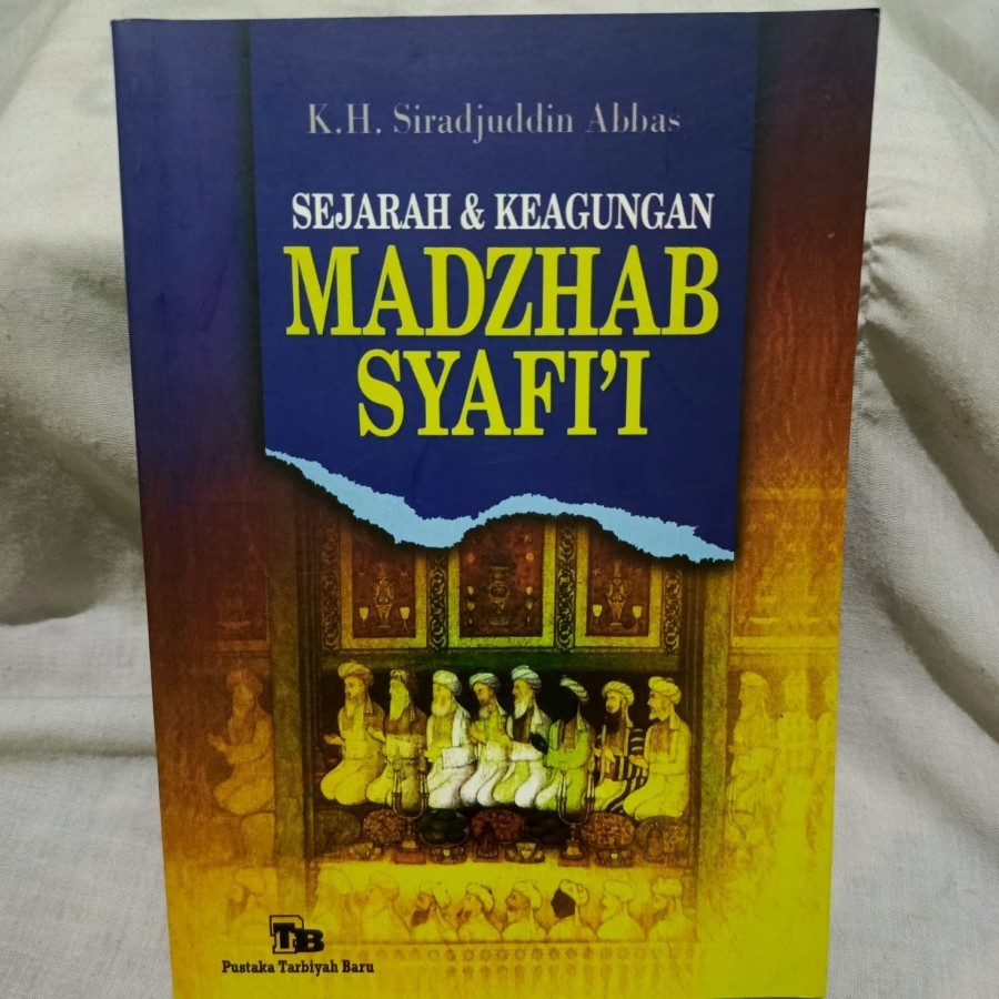 SEJARAH & KEAGUNGAN MADZHAB SYAFII BY KH SIRAJUDDIN ABBAS - ORIGINAL LANGKA