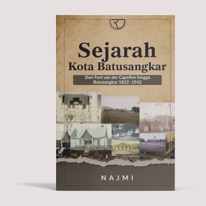 Sejarah Kota Batusangkar (dari Fort van der Capellen hingga Batusangkar 1822–1942) – Najmi