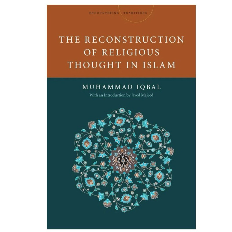 THE RECONSTRUCTION OF RELIGIOUS THOUGHT IN ISLAM MUHAMMAD IQBAL