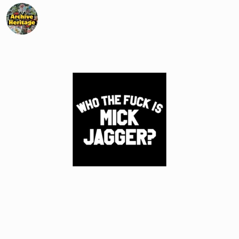 

sticker Who The F*ck Is Mick Jagger singer the Rolling Stones band stiker