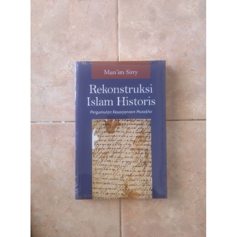Rekonstruksi Islam Historis Original Karya Prof. Mun'im Sirry