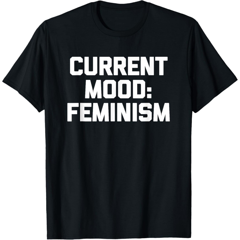Suasana Hati Saat Ini_ Kaos Feminisme kata-kata lucu sarkastik humor