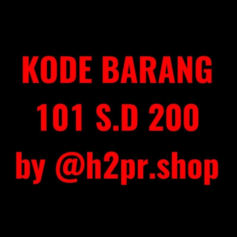 KODE BARANG 101 S.D 200 by @h2pr.shop