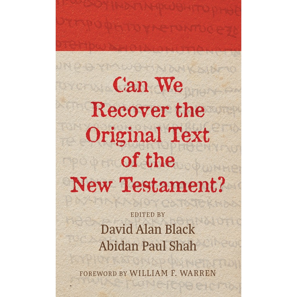 

Can We Recover the Original Text of the New Testament Abidan Paul Shah, David Alan Black