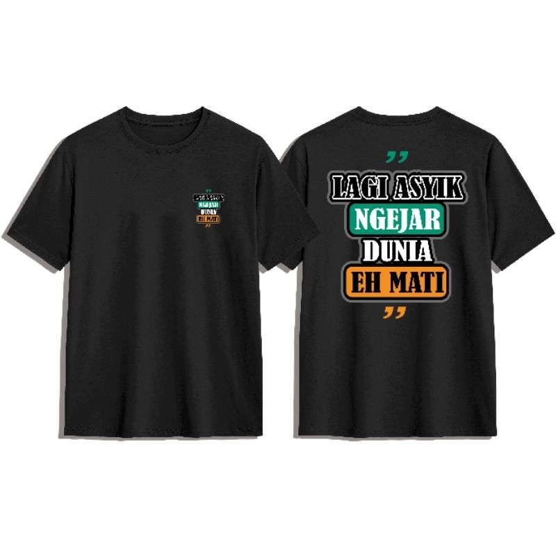 KAOS BAJU LAGI ASIK NGEJAR DUNIA EH MATI