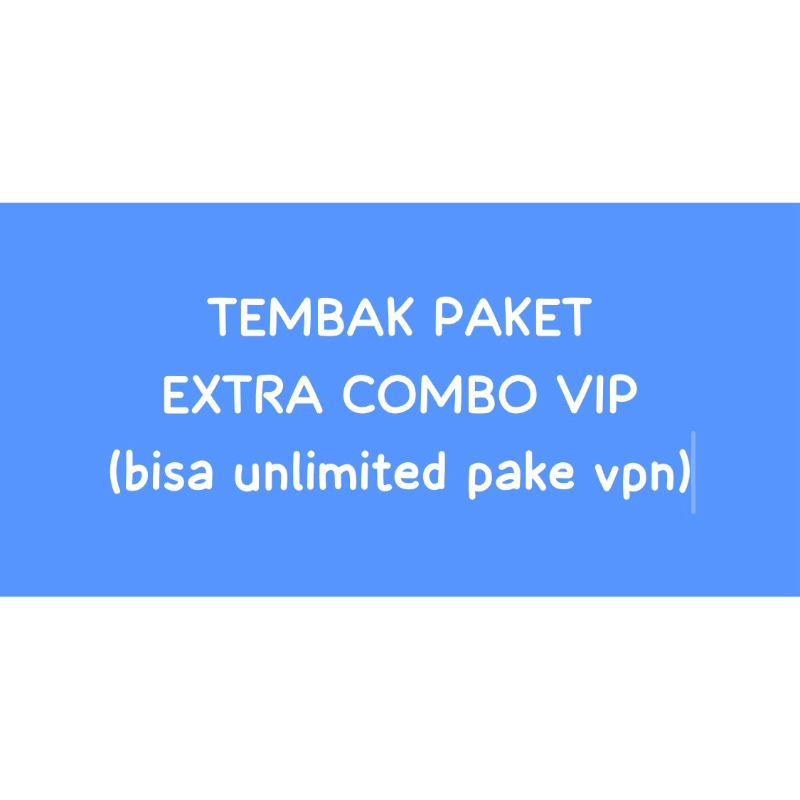 TEMBAK PAKET RESMI EXTRA COMBO VIP (bisa unlimited pake vpn)