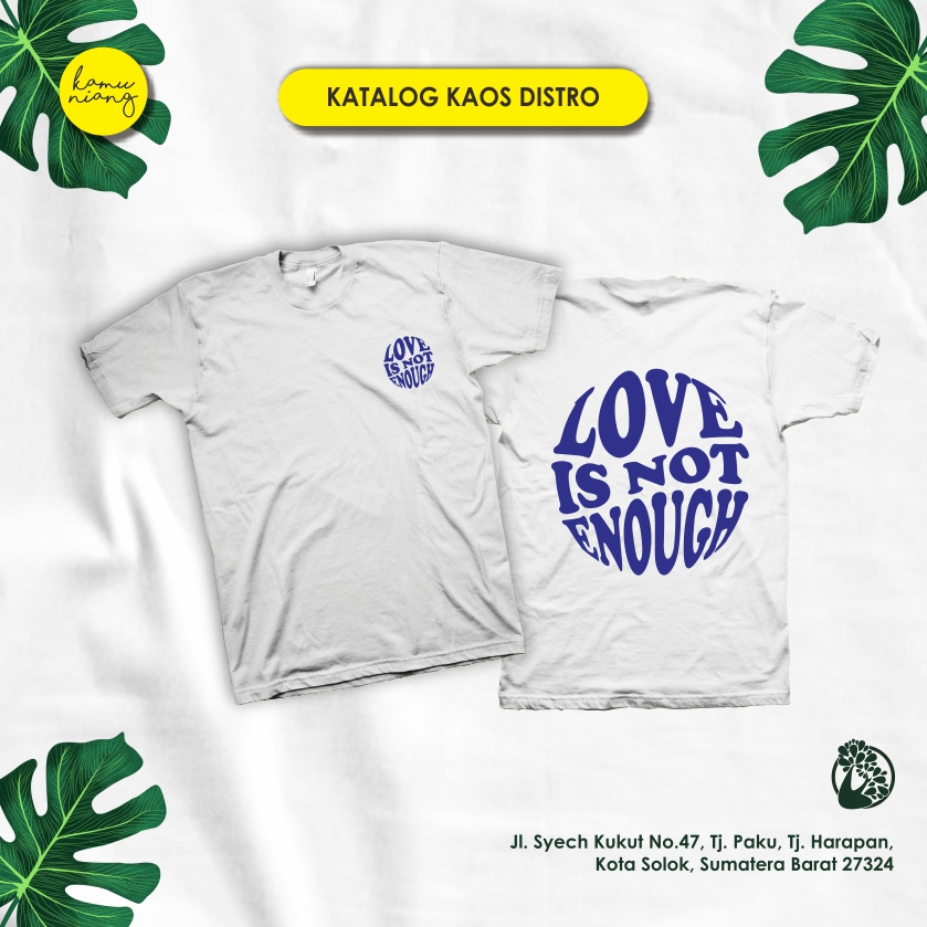 KAMUNIANG - Kaos Distro " LOVE IS NOT ENOUGH " - Cotton Combed 30s
