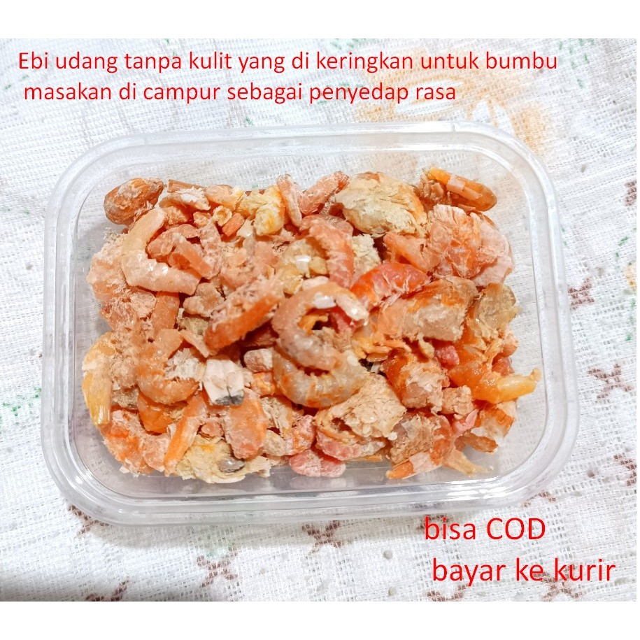 

Ebi udang tanpa kulit yang di keringkan untuk bumbu masakan di campur sebagai penyedap rasa