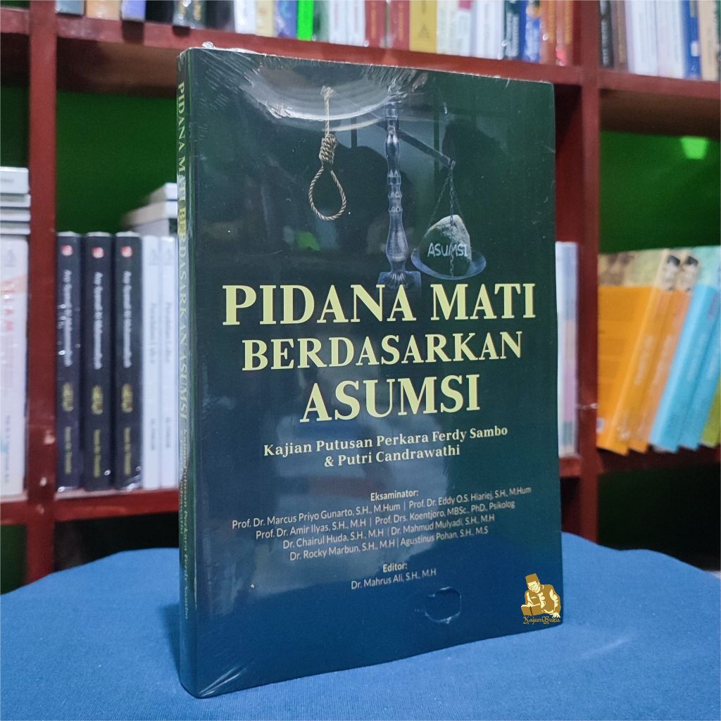 BUKU PIDANA MATI BERDASARKAN ASUMSI - Kajian Putusan Perkara Ferdy Sambo & Putri Candrawathi - Prof.