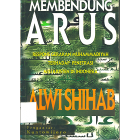 Membendung Arus - Respon Gerakan Muhammadiyah Terhadap Penetrasi Misi Kristen di Indonesia - Alwi Sh