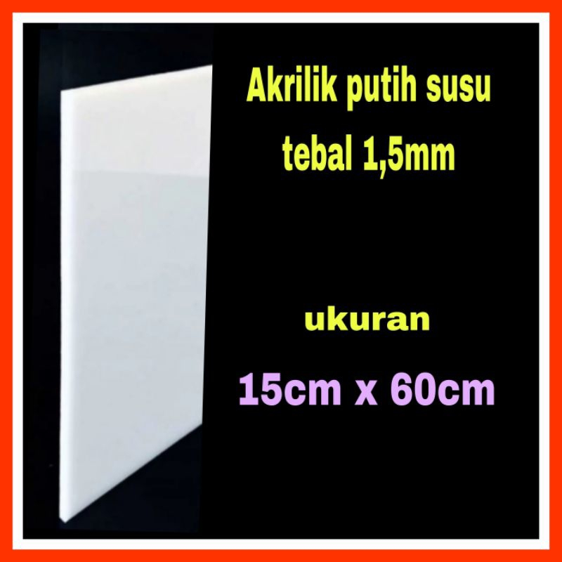 Akrilik putih susu 1,5mm ukuran 15x60/Acrylic white/Akrilik tebal 1,5mm