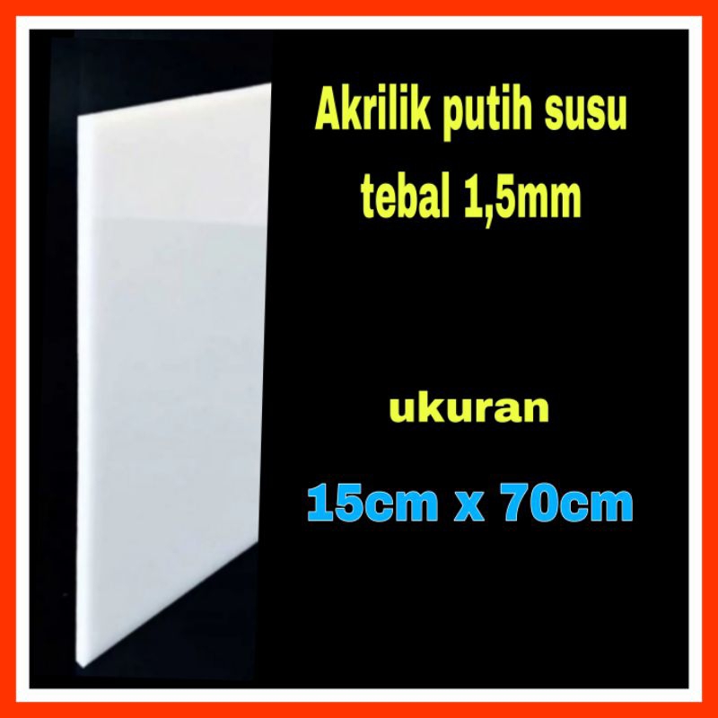 Akrilik putih susu 1,5mm ukuran 15x70/Acrylic white/Akrilik tebal 1,5mm