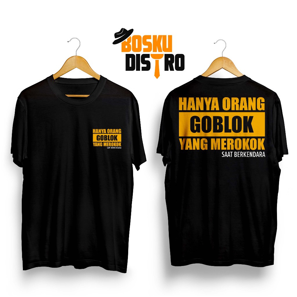 BOSKU DISTRO KAOS DISTRO GAMBAR KEREN HANYA ORANG GOBLOK YANG MEROKOK SAAT BERKENDARA DEPAN BELAKANG