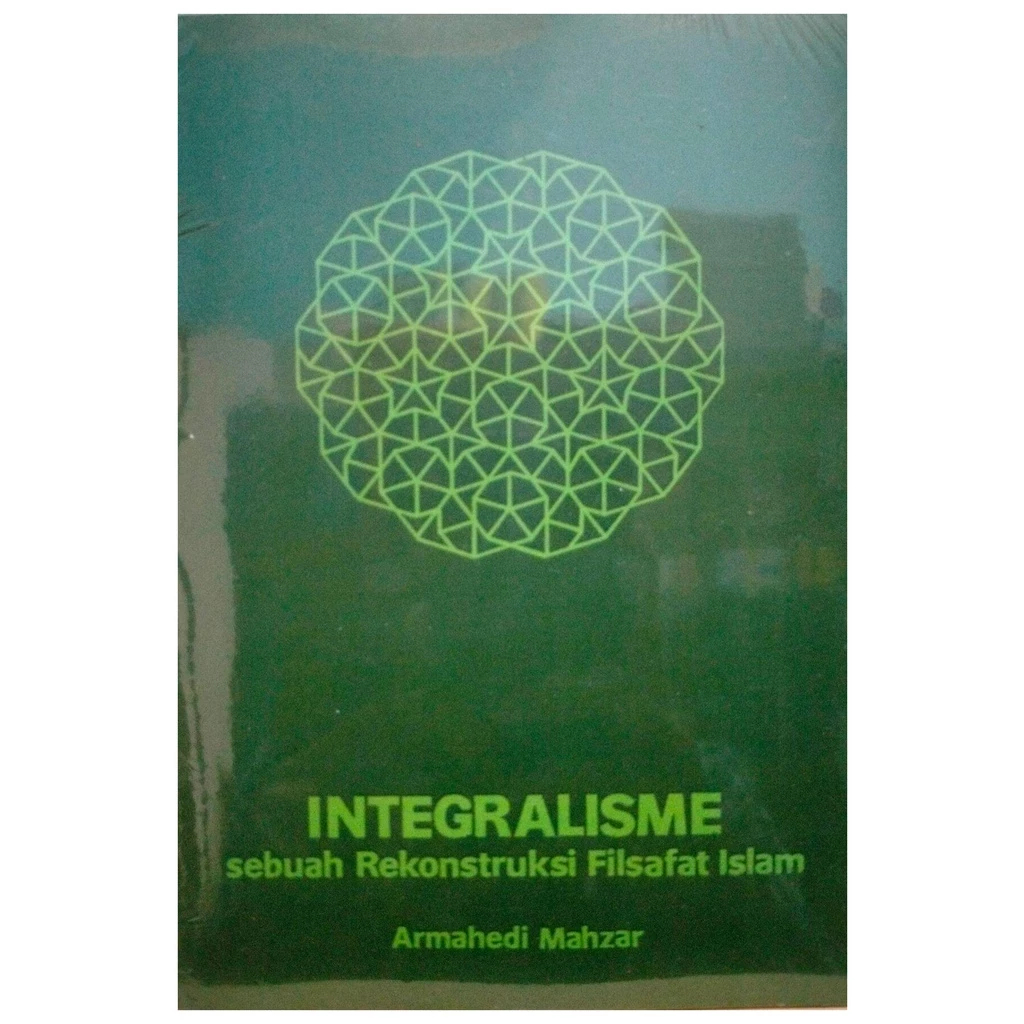Integralisme Sebuah Rekonstruksi Filsafat Islam - Armahedi Mahzar - NR