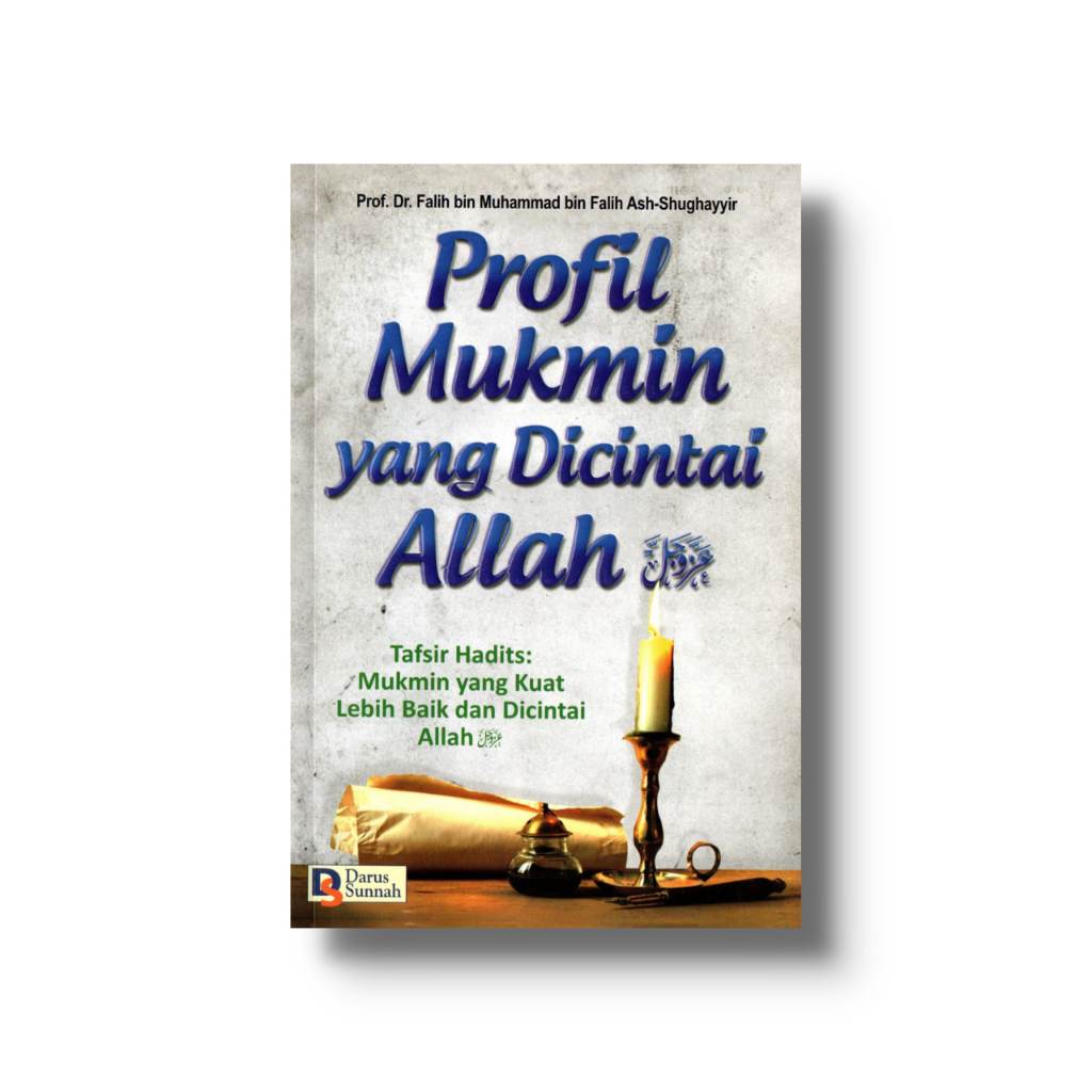 Profil Mukmin yang Dicintai Allah - Tafsir Hadits: Mukmin yang Kuat Lebih Baik dan Dicintai Allah