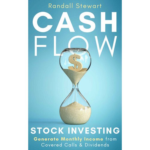 

Cash Flow Stock Investing: Generate Monthly Income from Covered Calls & Dividends Randall Stewart