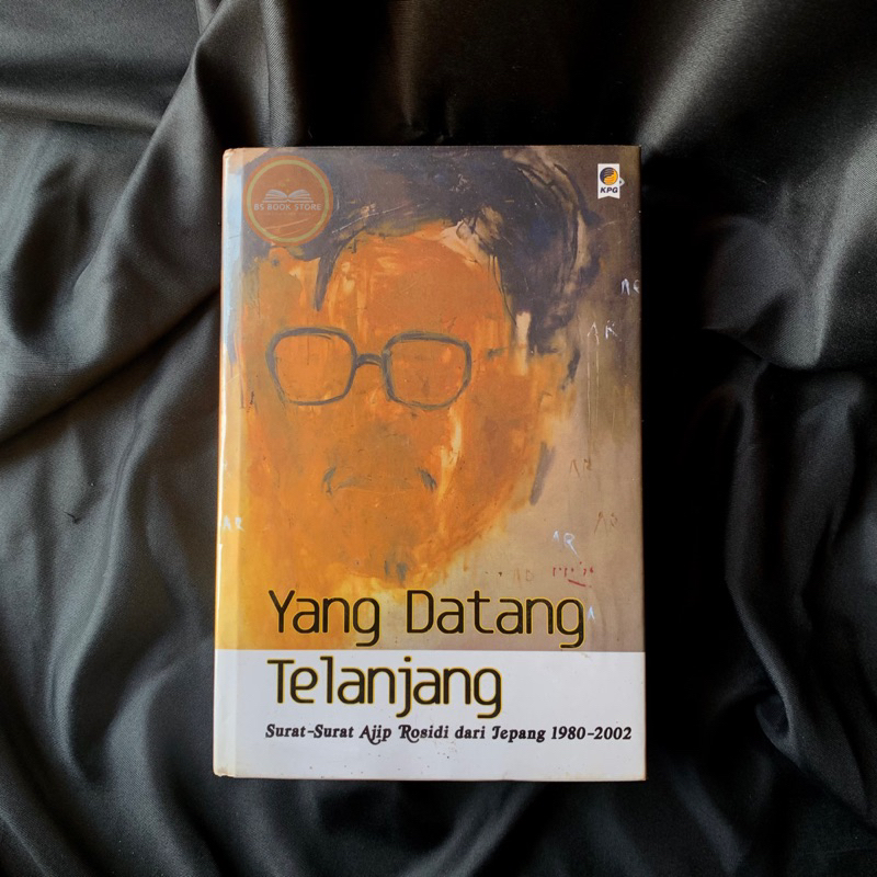 YANG DATANG TELANJANG: Surat-Surat Ajip Rosidi dari Jepang 1980-2002 - AJIP ROSIDI - HARD COVER
