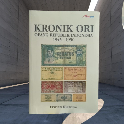 Buku Kronik ORI - Oeang Republik Indonesia 1945-1950 - Erwien Kusuma - Matapadi Musibook Ori