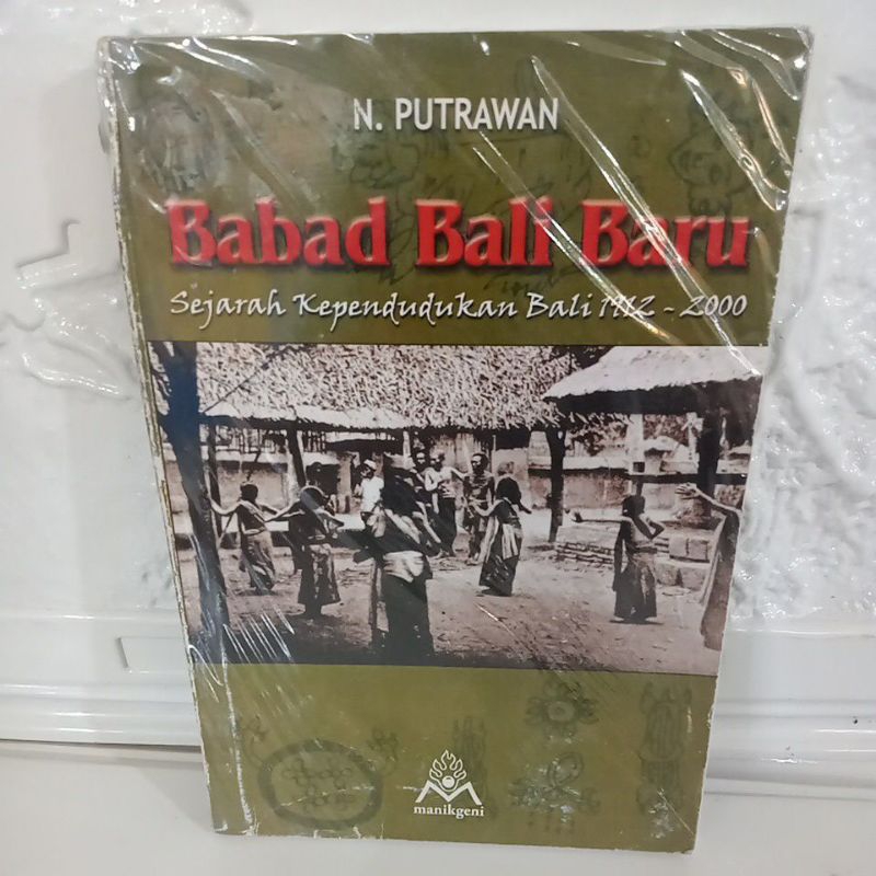 Buku Original BABAD BALI BARU SEJARAH KEPENDUDUKAN BALI 1912 - 2000 - N. PUTRAWAN