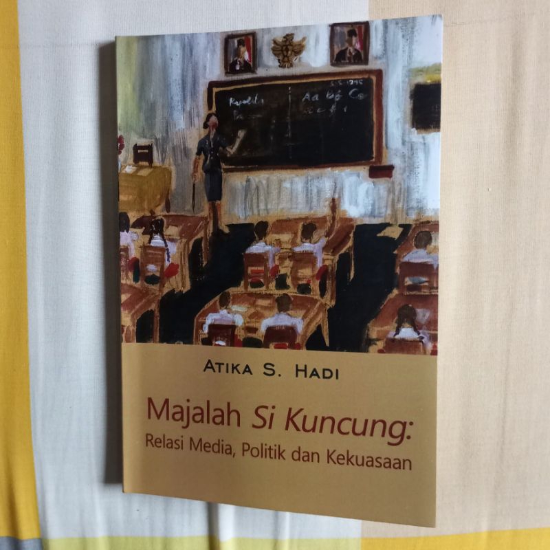 Majalah Si Kuncung - Relasi Media, Politik dan Kekuasaan - Atika S Hadi