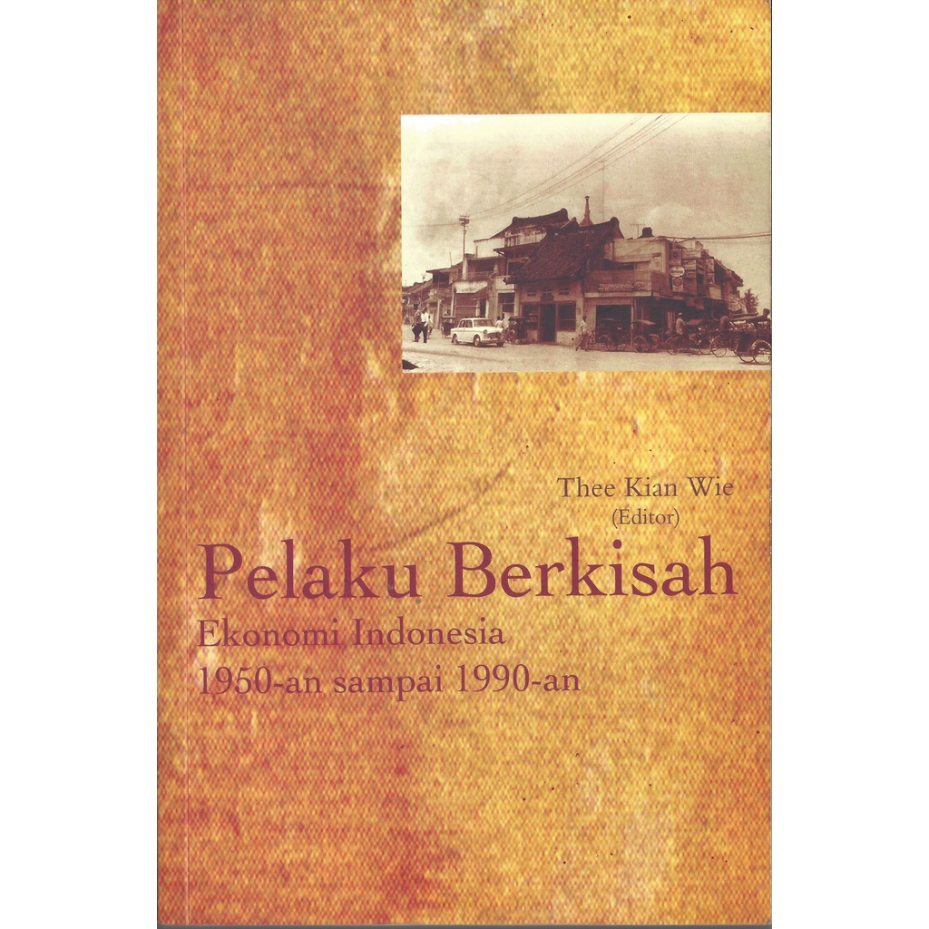 Pelaku Berkisah Ekonomi Indonesia 1950an sampai 1990an - Thee Kian Wie - NR