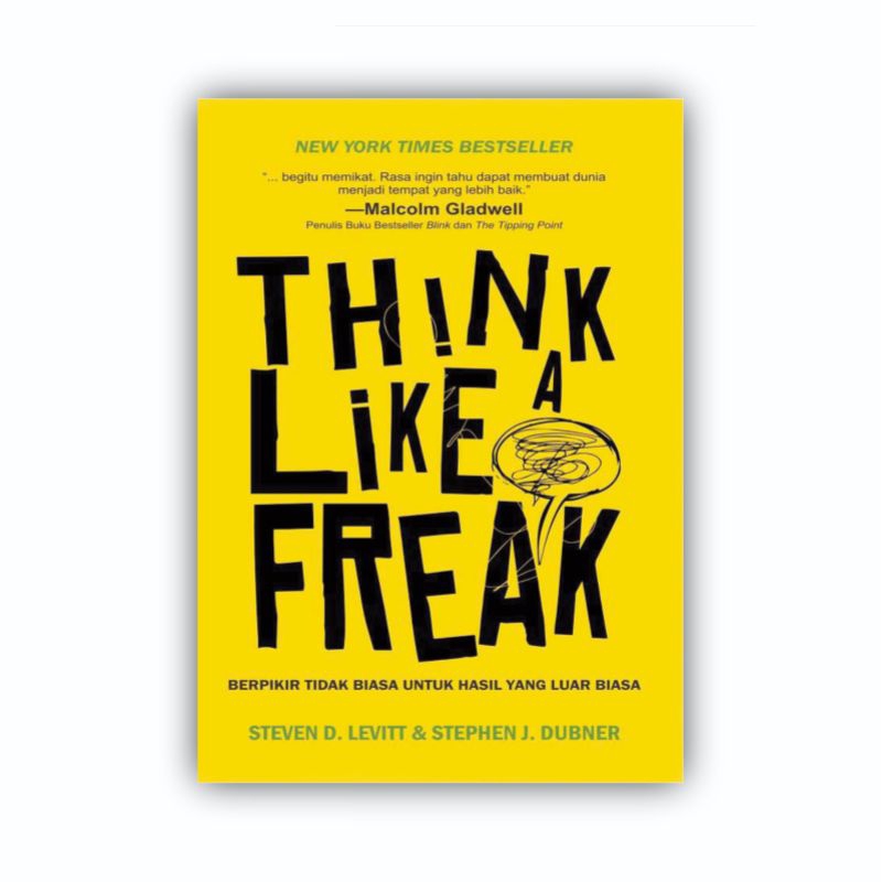 Think Like A Freak - Steven D. Levitt & Stephen J. Dubner
