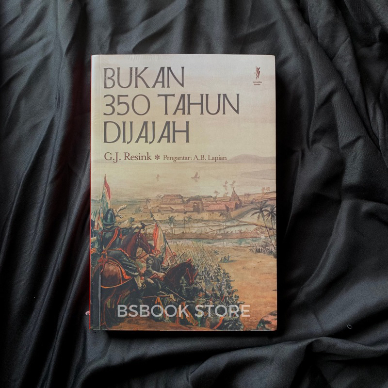 BUKAN 350 TAHUN DIJAJAH - G. J. Resink - SEJARAH INDONESIA - SEJARAH KOLONIAL BELANDA - Sejarah Penj