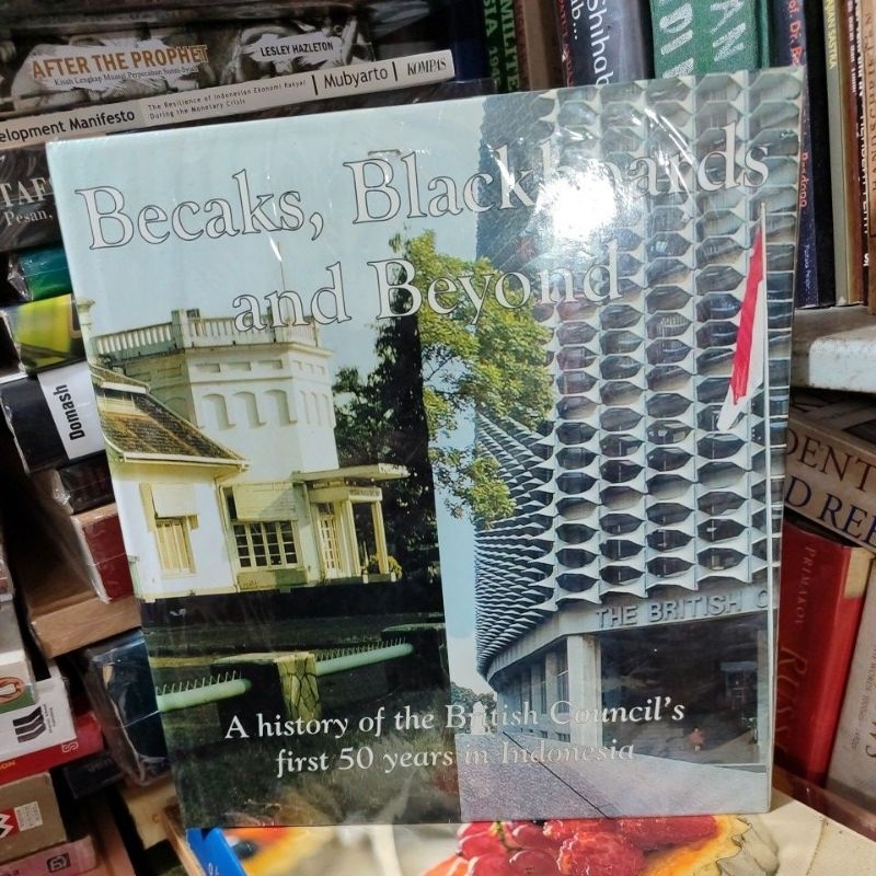 BECAKS BLACKBOARD AND BEYOND A HISTORY OF THE BRITISH COUNCIL'S FIRST 50 YEARS IN INDONESIA