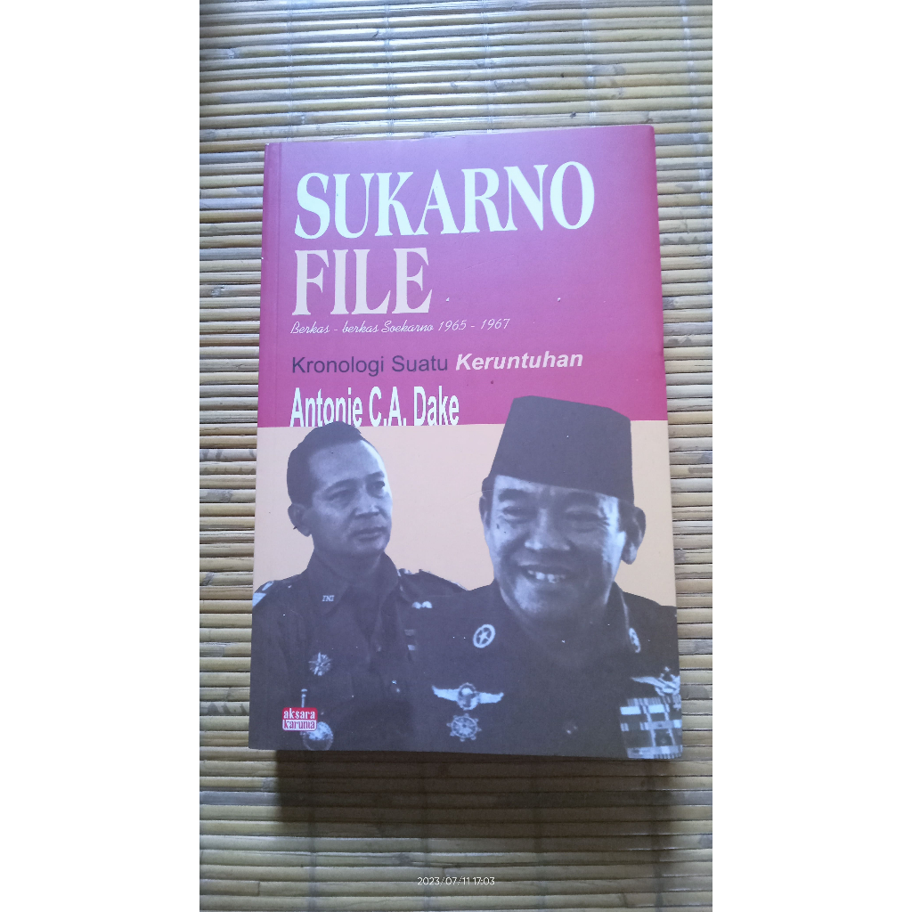 Sukarno File Kronologi Suatu Keruntuhan - Antonie C.A. Dake